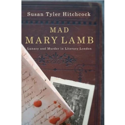 Image of Mad Mary Lamb Lunacy and Murder in Literary London