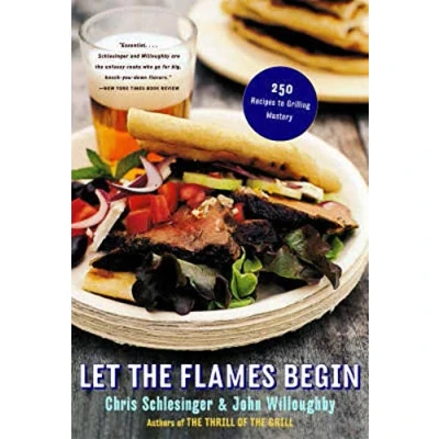Image of Let the Flames Begin: 250 Recipes to Grilling Mastery