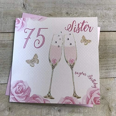 Image of WHITE COTTON CARDS Happy 75th Birthday Card Sister Champagne Glasses Pink Roses SS42 S75,16cm x 16cm