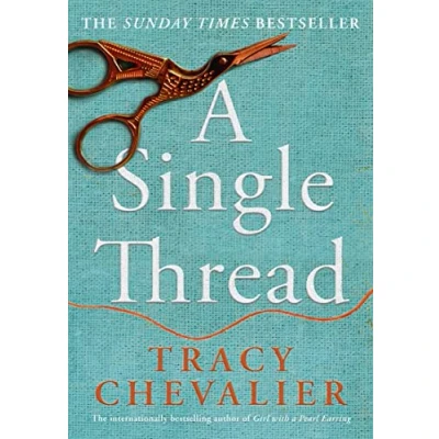 Image of SINGLE THREAD PB: Dazzling new fiction from the globally bestselling author of Girl With A Pearl Earring