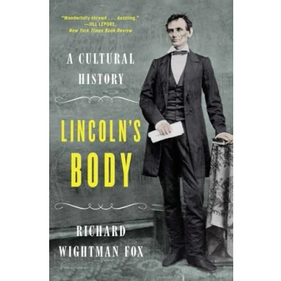 Image of Lincoln`s Body A Cultural History
