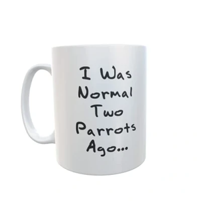 Image of Parrots Mug Gift I was Normal Two Ago Nice Cute Novelty Funny Pet Owner Present