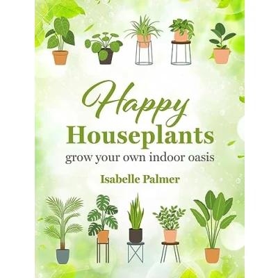 Image of Happy Houseplants: Grow your own indoor oasis