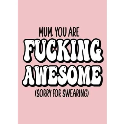 Image of Funny Mother&#039;s Day Card Birthday Mum Mother Mam you are fucking awesome M112