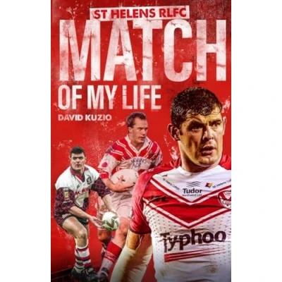 Image of St Helens Match of My Life: Saints Legends Relive Their Greatest Games