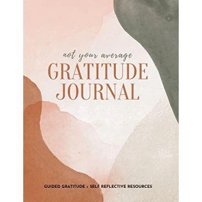 Image of Not Your Average Gratitude Journal: Guided + Self Reflection Resources (Daily Gratitude, Mindfulness and Happiness Journal for Women)