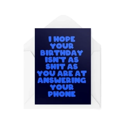 Image of Funny Birthday Cards I Hope Your Isn&#039;t As Sh*t You Are At Answering Phone Teenager CBH2001