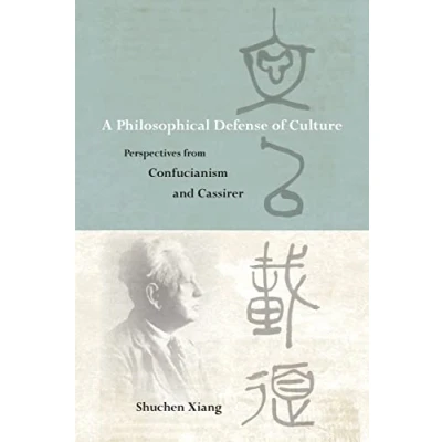 Image of A Philosophical Defense of Culture: Perspectives from Confucianism and Cassirer (SUNY series in Chinese Philosophy Culture)