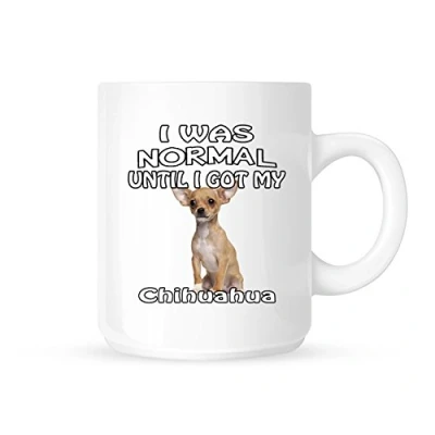 Image of I Was Normal Until Got My Chihuahua Tea/Coffee Mug/Cup Great Gift Idea
