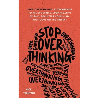 Image of Stop Overthinking: 23 Techniques to Relieve Stress, Negative Spirals, Declutter Your Mind, and Focus on the Present