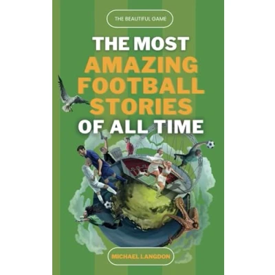 Image of The Beautiful Game Most Amazing Football Stories of All Time