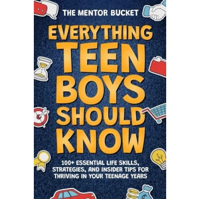 Image of Everything Teen Boys Should Know 100+ Essential Life Skills, Strategies, and Insider Tips for Thriving in Your Teenage Years