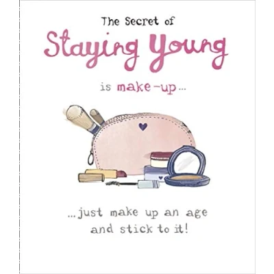 Image of Secret Of Staying Young Is Make Up An Age Birthday Greeting Card Funny Cards