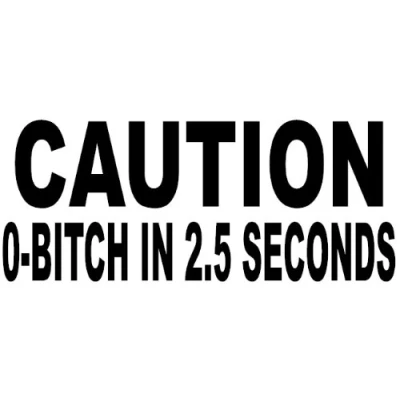 Image of Caution 0 Bitch In 2.5 Seconds Funny Bumper Sticker Car Van Bike Decal Free P&amp;P
