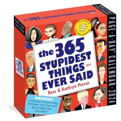 Image of 365 Stupidest Things Ever Said Page A Day Calendar 2024: Daily Dose of Ignorance, Political Doublespeak, Jaw Dropping Stupidity, and More