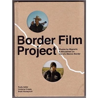 Image of Border Film Project: Migrant and Minutemen Photos from U.S. Mexico