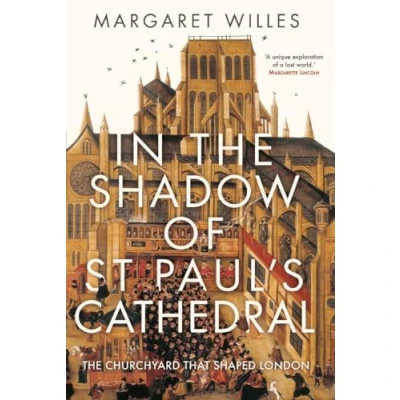 Image of In The Shadow of St. Paul&#039;s Cathedral: Churchyard that Shaped London