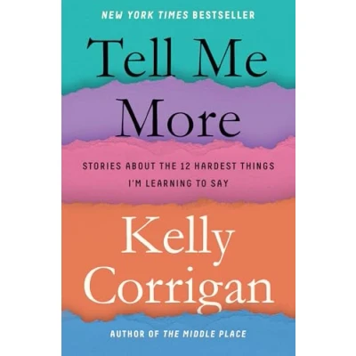 Image of Tell Me More: Stories about the 12 Hardest Things I&#039;m Learning to Say