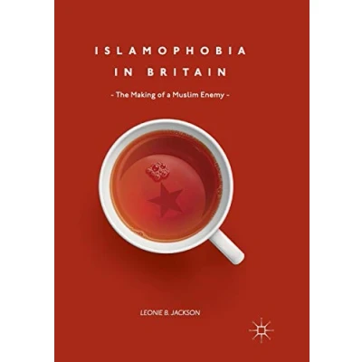 Image of Islamophobia in Britain: The Making of a Muslim Enemy