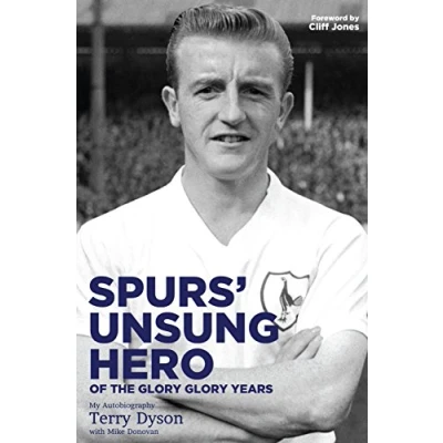 Image of Spurs&#039; Unsung Hero; of the Glory; Glory Years: My Autobiography: Terry Dyson