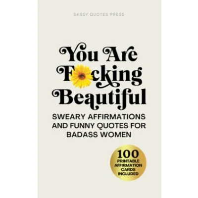 Image of You Are F*cking Beautiful: Sweary Affirmations and Funny Quotes for Badass Women