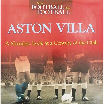 Image of When Football Was Football: Aston Villa: a Nostalgic Look at Century of the Club