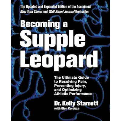 Image of Becoming A Supple Leopard: The Ultimate Guide to Resolving Pain, Preventing Injury, and Optimizing Athletic Performance