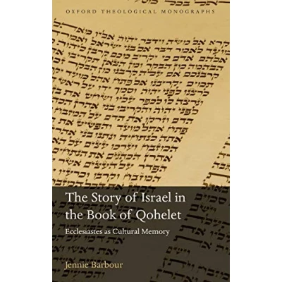 Image of Story of Israel in the Book Qohelet: Ecclesiastes as Cultural Memory (Oxford Theological Monographs)