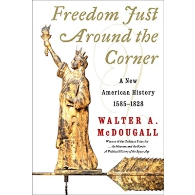 Image of Freedom Just Around the Corner: A New American History: 1585 1828 (Perennial)