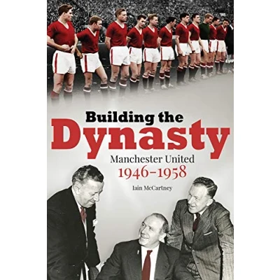Image of Building the Dynasty: Manchester United 1946 1958