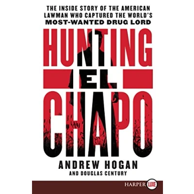 Image of Hunting El Chapo: the Inside Story of American Lawman Who Captured World&#039;s Most Wanted Drug Lord