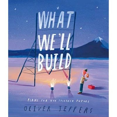 Image of What We’ll Build: the breathtaking illustrated picture book for children, from creator of international bestseller Here We Are