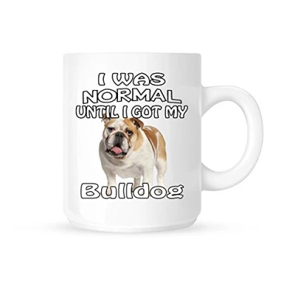 Image of I Was Normal Until Got My Bulldog Tea/Coffee Mug/Cup Great Gift Idea