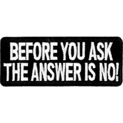 Image of Klicnow Before You Ask, The Answer Is No! Embroidered Patch 10cm X 4cm (4&quot; 1 3/4&quot;)