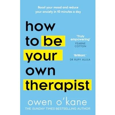 Image of How to Be your Own Therapist: Boost mood and reduce anxiety in 10 minutes a day