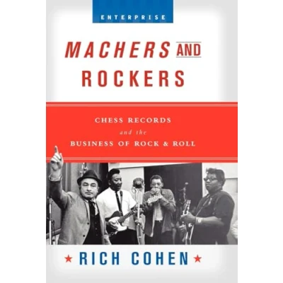 Image of Machers and Rockers Chess Records the Business of Rock &amp; Roll (Enterprise (W.W. Norton Hardcover))