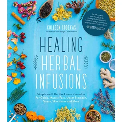 Image of Healing Herbal Infusions: Simple and Effective Home Remedies for Colds, Muscle Pain, Upset Stomach, Stress, Skin Issues More