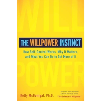 Image of The Willpower Instinct: How Self Control Works, Why It Matters, and What You Can Do to Get More of