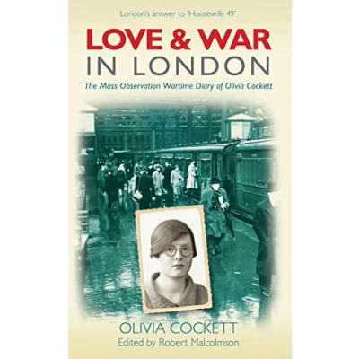 Image of Love and War in London: The Mass Observation Wartime Diary of Olivia Cockett