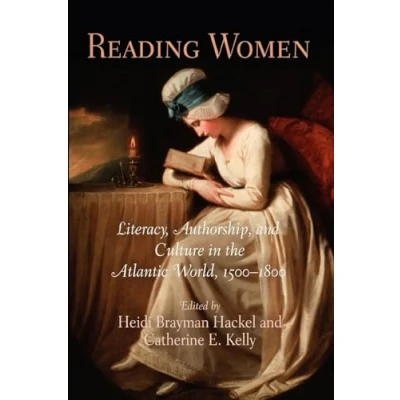 Image of Reading Women: Literacy, Authorship, and Culture in the Atlantic World, 1500 1800 (Material Texts)