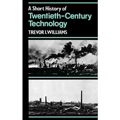 Image of A Short History of Twentieth Century Technology, C. 1900 1950