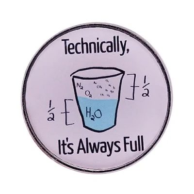 Image of Technically,It&#039;s Always Full Funny Enamel Lapel Pin Button Brooch Shirt Bag Decoration Scientific Humour Words letters Badge Jewelry Gift for Student