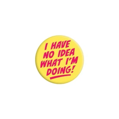 Image of Grindstore I Have No Idea What I&#039;m Doing Badge