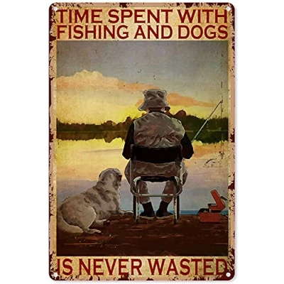 Image of Fishing Metal Sign Time Spent With And Dogs Is Never Wasted Decoration Wall Decor Poster 8X12 Inches