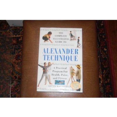Image of The Alexander Technique: A Practical Approach to Health, Poise and Fitness (Complete Illustrated Guide)