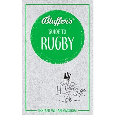 Image of Bluffer&#039;s Guide to Rugby: Instant Wit &amp; Wisdom (Bluffer&#039;s Guides)