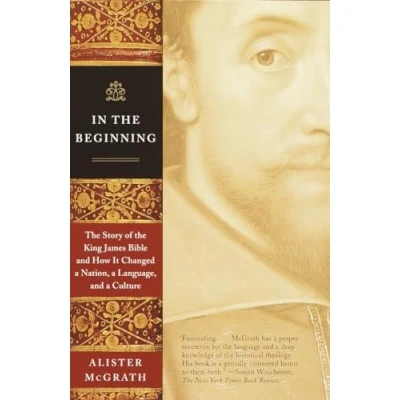 Image of In the Beginning: Story of King James Bible and How It Changed a Nation, Language, Culture