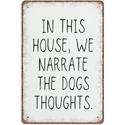 Image of In This House We Narrate The Dogs Thoughts, Funny Dog Tin Signs, Quotes, Gift Metal Sign Wall Decor Poster 8X12 Inches