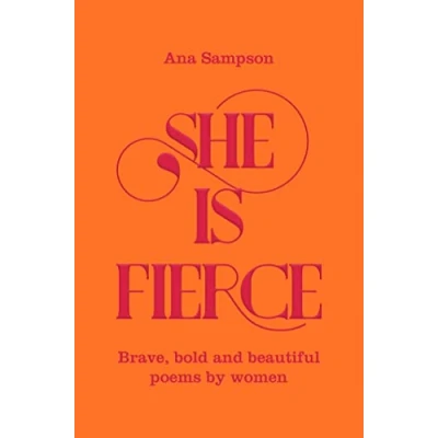 Image of She is Fierce: Brave, Bold and Beautiful Poems by Women (The Seven Sisters)
