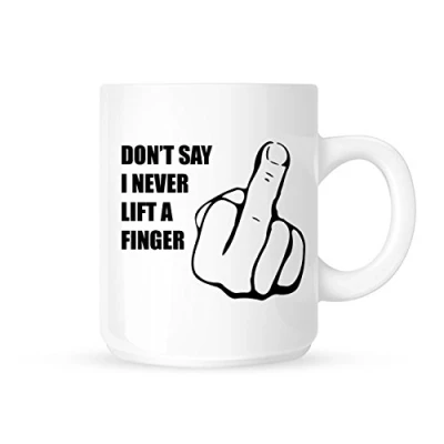 Image of Don&#039;t Say I Never Lift A Finger Funny Middle Rude/Novelty Tea/Coffee Mug/Cup Great Gift Idea